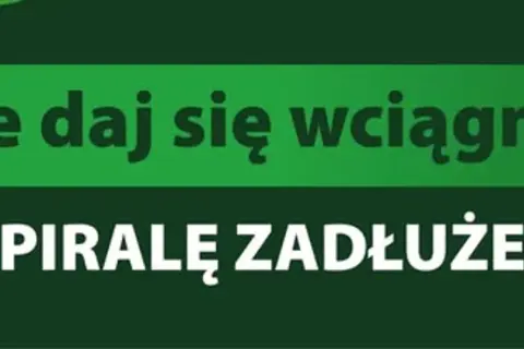 Napis "Nie daj się wciągnąć w spiralę zadłużenia" na zielonym tle.