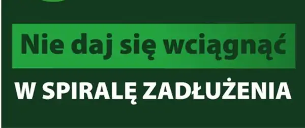 Napis "Nie daj się wciągnąć w spiralę zadłużenia" na zielonym tle.